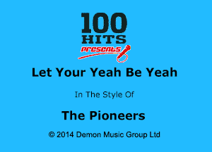 MG)

HITS

nrcsqguslf
f. .2

Let Your Yeah Be Yeah

In The SMe Of

The Pioneers
0201a Demon Music Group Ltd