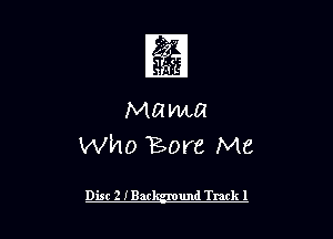 1
Mama
Wino Bore Me
