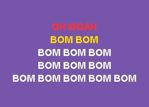 BOMBOM
BOMBOMBOM

BOMBOMBOM
BOMBOMBOMBOMBOM