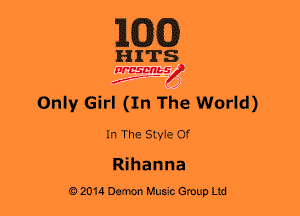 MEG

HITS

Drusmtg
..
IF ,2

Only Girl (In The World)
In The StyieOf

Rihanna
02014 Damon Music Group Ltd
