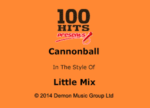 E(DJCJ)

HITS

WBSDRbS
2..- ' )

Cannonban
In The Style Of
Littia Mix

a 2014 Demon Hum Group Ltd