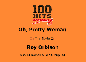 1633(0)

HITS

Wcsmbs
N
f ,1

0h. Pretty Woman

In The Style Of

Roy Orbison

a 2014 Demon Hum Group Ltd