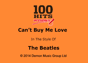 MEG

HITS

WBSMb-s
N
f ,1

Can't Buy Me Love

In The Style Of
The Beatles

62014 Demon Music Group Ltd