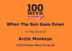 MM)

HITS

WESMt-S
..
f ,2

When The Sun Goes Down

In The Style Of

Arctic Monkeys

2014 Damon Mum's Group Ltd