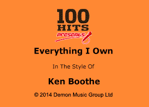 MEG

HITS

NBSMbS
f ' )
Everything I Own
In The Style Of

Ken Boothe
02014 Demon Hum Group Ltd