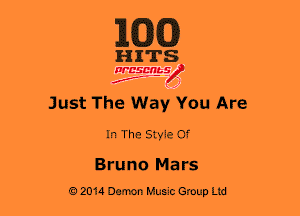 1633(0)

HITS

WBSDRbS
2..- ' )

Just The Way You Are

In The Style Of

Bruno Mars

9 2014 Demon Hum Group Ltd