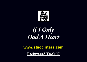 If! OnIy

HadA Heart

mm.stage-stars.com

Backgund Tmtk l7