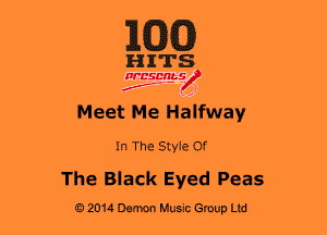 163(0)

HITS

WBSMb-s
N
f ,1

Meet Me Halfway

In The Style Of
The Black Eyed Peas

2014 Demon Hum Group Ltd