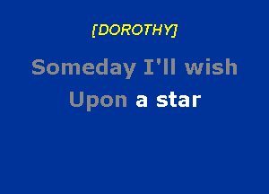 (DORO TH Y)

Someday I'll wish

Upon a star