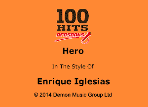 E(DJCJ)

HITS

WBSDRbS
2..- ' )

Hero

In The Style Of

Enrique Iglesias

e 2014 Demon Hum Group Ltd
