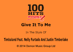 163(3)

HITS

WESMt-S
..
f ,2

Give It To Me

In The Style Of
Timbaland Feat. Nelly Furtado and Justin Timberlae

0201a Damon Music Group Ltd