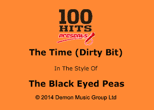 MT

HITS

feats)
The Time (Dirty Bit)
In The Styie Of

The Black Eyed Peas
92014 Demon Music Group Ltd