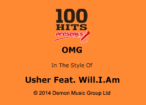 MM)

HITS

Wcsmbs
N
f ,2

OMG

In The Style Of
Usher Feat. Will.I.Am

o 2014 Demon Hum Group Ltd