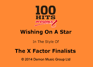 M330)

HITS

WBSMb-s
N
f ,1

Wishing On A Star

In The Style Of
The X Factor Finalists

2014 Demon Hum Group Ltd