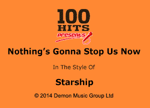 MDCO)

HITS

WESMt-S
..
f ,2

Nothing's Gonna Stop Us Now

In The Style Of

Starship

2014 Damon Mum's Group Ltd
