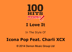 MW)

HITS

WESMt-S
..
f ,2

I Love It

In The Style Of
Icona Pop Feat. Charli xcx

02014 Darm Music Group Ltd