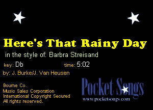 I? 451

Here's That Rainy Day

m the style of Barbra Streisand

key Db 1m 5 02
by, J, BurkeIJ Van Heusen

Boume Co,

Music Sales Corporation
Imemational Copynght Secumd
M rights resentedv