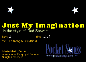 I? 451

Just My Im agi nation

m the style of Rod Slewan

key B II'M 3 34
by, B Strongm Whaneld

Jobete music Co, Inc
Imemational Copynght Secumd
M rights resentedv
