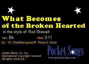 I? 451

What Becomes

of the Broken Hearted
m the style of Rod Slewan

key Bb II'M 3 H
by, W Weatherspoomp RxserlJ Dean

Jobete music Co, Inc
Imemational Copynght Secumd
M rights resentedv