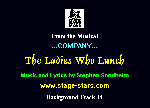 ng

From the Musical
...COMPANY...

Tbe Labies Wbo Lunc!)

Music and Lyrics by Stephen Sondheim
www.stage-sta rs.com

Bac und Track 14