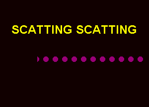 SCATTING SCATTING