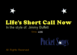 ask a
Life's Short Call Now

In the style of Jimmy Buffett
hm. 406

Pocket Smugs

.01! Rights Reserved
