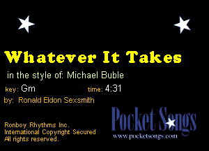 I? 451

W11 atever It Takes

m the style of Michael Buble

key Gm 1m 4 31
by, Renard Eldon Sexsmah

Ronboy Rhythms Inc

Imemational Copynght Secumd
M rights resentedv