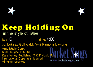 2?

Keep Holdi ng 011

m the style of Glee

key (3 1m 403

by, Lukasz Gottwald. Avnl Ramona Lavrgne
amo Manc Corp

Aaml Lamgne Pub le

K352 Money Publishing, Y C F MJSIC

Imemational Copynght Secumd
M rights resentedv