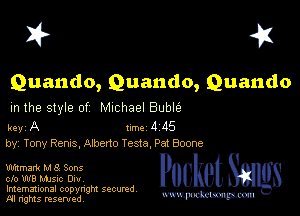 I? 451

Quando, Quando, Quando

m the style of Michael Buble

key A 1m 4 115
by, Tony Rams, Ameno Tests, Pat Boone

mmmark M 8 Sons
cfo W8 MJsic 0m,

Imemational copynght secured
m ngms resented, mmm