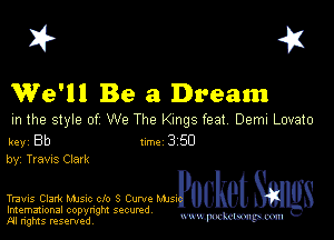 I? 451

We'll Be a Dream

m the style of We The Kings feat Deml Lovato

key Bb Inc 3 50
by, Trams Clark

Travis Clark Mme clo 3 Cum. MJsIPBUket sags

Imemational copynght secured
m ngms resented, mmm