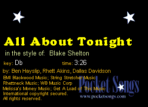 I? 451

All About Tonight

m the style of Blake Shelton

key Db Inc 3 26

by, Ben Hayslxp, Rhett Aims Danes Davrdson

Bu Blackmood Mum. Stnng Stretch
Rhenneck Mme. W8 Mme Corp

Melissa's Money Mme, Get A madly
Imemational copynght secured
M rights resentedv