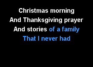 Ch shnasInon ng
And Thanksgiving prayer
And stories of a family

That I never had