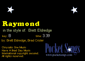 2?

Raymond

m the style of Brett Eldredge

key B Inc 3 39
by, Brett Eldredge, 818d Cnsler

Chrysalis One Mme
Have A Brad 03y Mme
Imemational copynght secured

m ngms resented, mmm