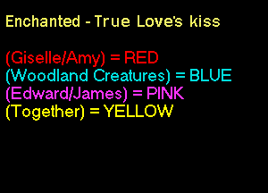 Enchanted -True Love's kiss

(GiselIeIAmy) RED
(Woodland Creatures) BLUE
(EdwardiJames) PINK

(Together) YELLOW