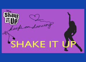 W

SHAKE IT UP