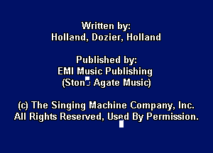 Written byi
Holland, Dozier, Holland

Published byi

EMI Music Publishing
(Ston'i Agate Music)

(c) The Singing Machine Company, Inc.
All Rights Reserved, Usrid By Permission.