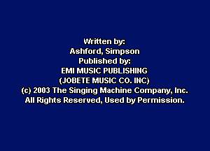 Written by
Ashford, Simpson
Published byr
EMI MUSIC PUBLISHING
(JOBETE MUSIC CO. INC)
(c) 2003 The Singing Machine Company. Inc.
All Rights Reserved, Used by Permission.