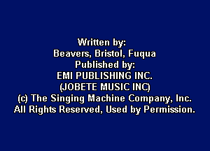 Written byi
Beavers, Bristol, Fuqua
Published byi
EMI PUBLISHING INC.
(JOBETE MUSIC INC)
(c) The Singing Machine Company, Inc.
All Rights Reserved, Used by Permission.