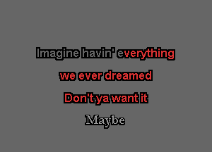 Maybe