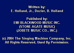 Written byi
E. Holland, Jr., Dozier, B. Holland

Published byi
EMI BLACKWOOD MUSIC INC.
(STONE AGATE MUSIC)
(JOBETE MUSIC (20., INC.)

(c) 2004 The Singing Machine Company, Inc.
All Rights Reserved, Used By Permission.