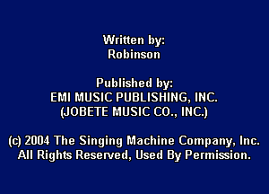 Written byi
Robinson

Published byi
EMI MUSIC PUBLISHING, INC.
(JOBETE MUSIC (20., INC.)

(c) 2004 The Singing Machine Company, Inc.
All Rights Reserved, Used By Permission.