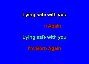 Lying safe with you

Lying safe with you