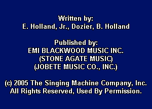 Written byi
E. Holland, Jr., Dozier, B. Holland

Published byi
EMI BLACKWOOD MUSIC INC.
(STONE AGATE MUSIC)
(JOBETE MUSIC (20., INC.)

(c) 2005 The Singing Machine Company, Inc.
All Rights Reserved, Used By Permission.