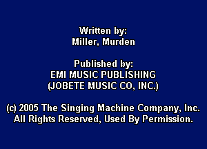 Written byi
Miller, Murden

Published byi
EMI MUSIC PUBLISHING
(JOBETE MUSIC CO, INC.)

(c) 2005 The Singing Machine Company, Inc.
All Rights Reserved, Used By Permission.
