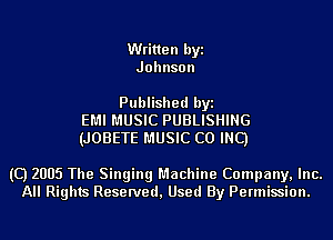 Written byi
Johnson

Published byi
EMI MUSIC PUBLISHING
(JOBETE MUSIC CO INC)

(C) 2005 The Singing Machine Company, Inc.
All Rights Reserved, Used By Permission.