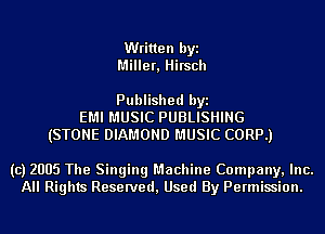 Written byi
Miller, Hirsch

Published byi
EMI MUSIC PUBLISHING
(STONE DIAMOND MUSIC CORP.)

(c) 2005 The Singing Machine Company, Inc.
All Rights Reserved, Used By Permission.