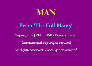 MAN

From The Full Mont)?

Copyright (c) 2000 BMC Enmnmmt
Inmcionsl copyright located

All rights mex-aod. Uaod by pmnwn'