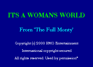 ITS A VVOMANS WORLD

From The Full Mon 

Copyright (c) 2000 BMG Enmtainmmt
Inmn'onsl copyright Bocuxcd

All rights named. Used by pmni35i0n0