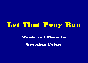 lLeIt That Pony Run

Vbnk and hinsic by

Gretchen Peters