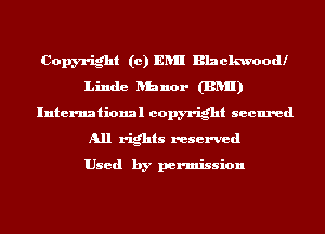 Copyright (c) ERII Blackwoodl
Linde luauor (BRII)
International copyright secured
All rights reserved

Used by permission